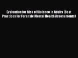 Evaluation for Risk of Violence in Adults (Best Practices for Forensic Mental Health Assessments)