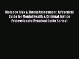 Violence Risk & Threat Assessment: A Practical Guide for Mental Health & Criminal Justice Professionals