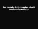 American Indian Health: Innovations in Health Care Promotion and Policy  Free Books