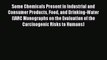 Some Chemicals Present in Industrial and Consumer Products Food and Drinking-Water (IARC Monographs