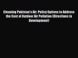 Cleaning Pakistan's Air: Policy Options to Address the Cost of Outdoor Air Pollution (Directions