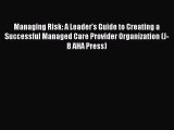 Managing Risk: A Leader's Guide to Creating a Successful Managed Care Provider Organization