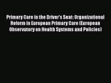 Primary Care in the Driver's Seat: Organizational Reform in European Primary Care (European