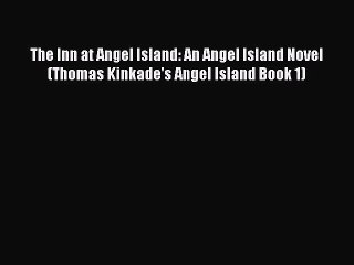 (PDF Download) The Inn at Angel Island: An Angel Island Novel (Thomas Kinkade's Angel Island