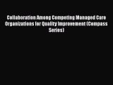 Collaboration Among Competing Managed Care Organizations for Quality Improvement (Compass Series)