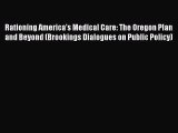 Rationing America's Medical Care: The Oregon Plan and Beyond (Brookings Dialogues on Public