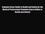 Common Sense Guide to Health and Safety for the Medical Professional (Common Sense Guides to