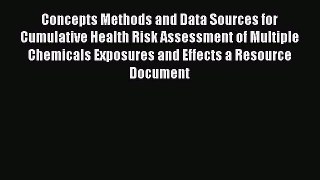 Concepts Methods and Data Sources for Cumulative Health Risk Assessment of Multiple Chemicals