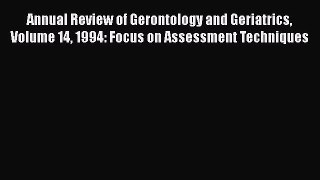 Annual Review of Gerontology and Geriatrics Volume 14 1994: Focus on Assessment Techniques