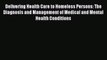 Delivering Health Care to Homeless Persons: The Diagnosis and Management of Medical and Mental