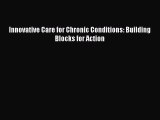 Innovative Care for Chronic Conditions: Building Blocks for Action  Free Books