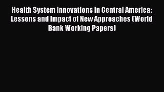 Health System Innovations in Central America: Lessons and Impact of New Approaches (World Bank