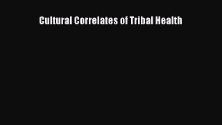 Cultural Correlates of Tribal Health Free Download Book