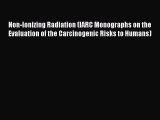 Non-Ionizing Radiation (IARC Monographs on the Evaluation of the Carcinogenic Risks to Humans)