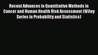 Recent Advances in Quantitative Methods in Cancer and Human Health Risk Assessment (Wiley Series
