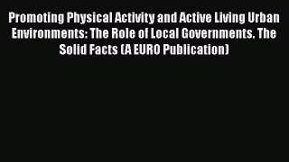 Promoting Physical Activity and Active Living Urban Environments: The Role of Local Governments.