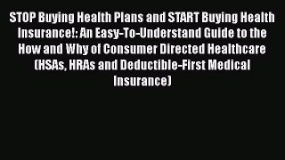 STOP Buying Health Plans and START Buying Health Insurance!: An Easy-To-Understand Guide to