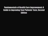 Fundamentals of Health Care Improvement: A Guide to Improving Your Patients' Care Second Edition