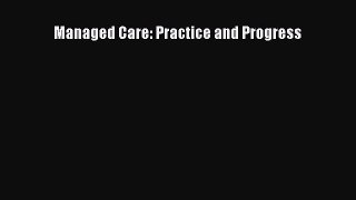 Managed Care: Practice and Progress Free Download Book