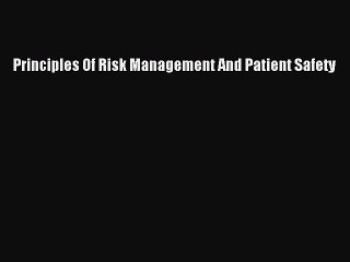 Principles Of Risk Management And Patient Safety  Free Books