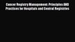 Cancer Registry Management: Principles AND Practices for Hospitals and Central Registries