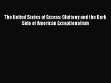 [PDF Download] The United States of Excess: Gluttony and the Dark Side of American Exceptionalism