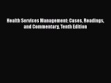 Health Services Management: Cases Readings and Commentary Tenth Edition  Free Books