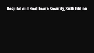 Hospital and Healthcare Security Sixth Edition  Free Books
