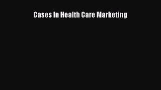 Cases In Health Care Marketing  Free Books