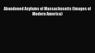 Abandoned Asylums of Massachusetts (Images of Modern America)  Free Books