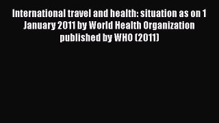 International travel and health: situation as on 1 January 2011 by World Health Organization
