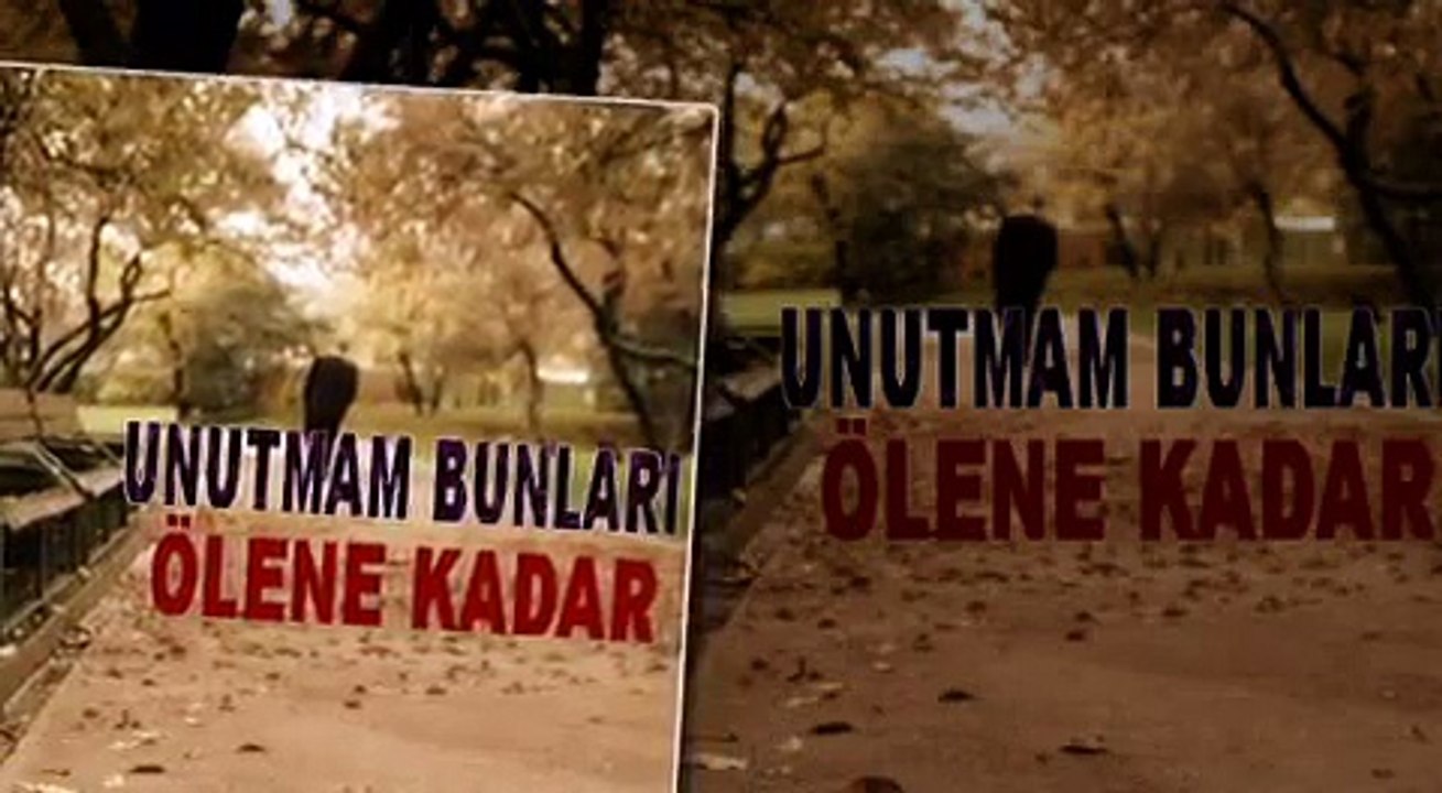 UNUTMAM BUNLARI ÖLENE KADAR     VİDSEOSU