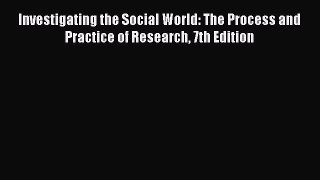 [PDF Download] Investigating the Social World: The Process and Practice of Research 7th Edition