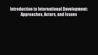 [PDF Download] Introduction to International Development: Approaches Actors and Issues [PDF]