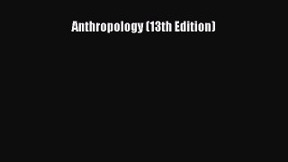[PDF Download] Anthropology (13th Edition) [PDF] Online