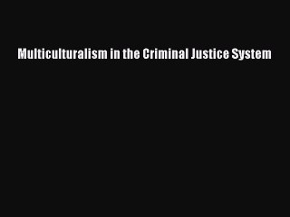 [PDF Download] Multiculturalism in the Criminal Justice System [PDF] Full Ebook