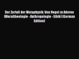 (PDF Download) Der Zerfall der Metaphysik: Von Hegel zu Adorno (Moraltheologie - Anthropologie