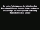 (PDF Download) Die ersten Freigelassenen der Schöpfung: Das Menschenbild Johann Gottfried Herders