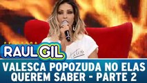 Elas Querem Saber com Valesca Popozuda - Parte 2