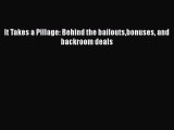 [PDF Download] It Takes a Pillage: Behind the bailoutsbonuses and backroom deals [PDF] Full