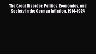 [PDF Download] The Great Disorder: Politics Economics and Society in the German Inflation 1914-1924