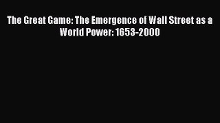 [PDF Download] The Great Game: The Emergence of Wall Street as a World Power: 1653-2000 [Download]