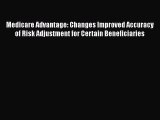 Medicare Advantage: Changes Improved Accuracy of Risk Adjustment for Certain Beneficiaries