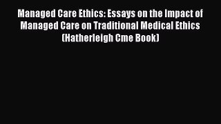 Managed Care Ethics: Essays on the Impact of Managed Care on Traditional Medical Ethics (Hatherleigh
