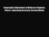 Geographic Adjustment in Medicare Payment:: Phase I: Improving Accuracy Second Edition Free