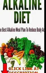 Get Alkaline Diet: The Best Alkaline Meal Plan To Reduce Body Acid