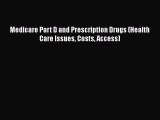 Medicare Part D and Prescription Drugs (Health Care Issues Costs Access)  Read Online Book
