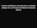 Lo Basico De Medicare: Una Guia Para Las Familias y Amigos de Las Personas Con Medicare (Spanish