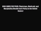 WHO CARES FOR POOR: Physicians Medicaid and Marginality (Health Care Policy in the United States)