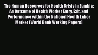 The Human Resources for Health Crisis in Zambia: An Outcome of Health Worker Entry Exit and